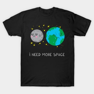 I need more space T-Shirt